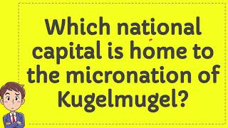 Which national capital is home to the micronation of Kugelmugel [upl. by Samara]