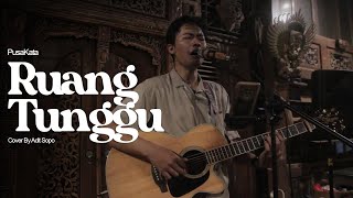 RUANG TUNGGU  PUSAKATA cover by Adit Sopo [upl. by Ishmul]