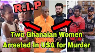 BREAKING TWO GHANAIAN WOMEN ARR£STED IN NEW YORK USA OVER MURD£R ISSUE🔥 [upl. by Letniuq]