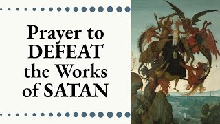 Prayer to DEFEAT the works of SATAN  The Catholic Lady  Deliverance from Evil amp Spiritual Warfare [upl. by Brigg]