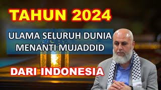 TAHUN 2024 ULAMA SELURUH DUNIA MENANTI MUJADDID DARI INDONESIA [upl. by Ita]