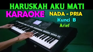 HARUSKAH AKU MATI  Arief  KARAOKE Nada Pria HD [upl. by Eeldarb]