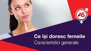 Ce isi doresc femeile 14  Caracteristici Generale [upl. by Emmaline]