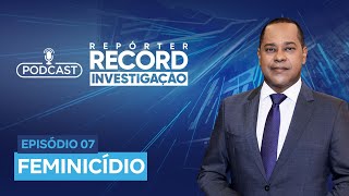 Podcast Repórter Record Investigação 07  Feminicídio [upl. by Jacobsohn]