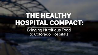 The Healthy Hospital Compact Bringing Nutritious Food to Colorado Hospitals [upl. by Mcfadden]