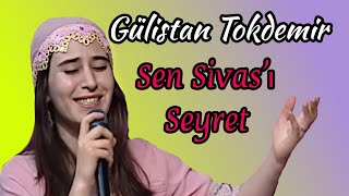 Gülistan TOKDEMİR  Sen Sivası Seyret CANLI [upl. by Marketa]