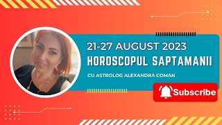 Horoscopul saptamanii 2127 August I Astrolog Alexandra Coman [upl. by Dorine926]