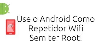 Use seu Android como Repetidor WiFi sem ROOT [upl. by Kerad]