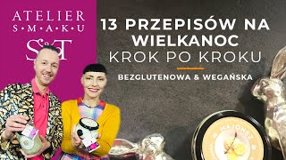 13 sposobów na wegańską i bezglutenową Wielkanoc 🐥 🐑  krok po kroku  Atelier Smaku 332 [upl. by Ennaeerb669]