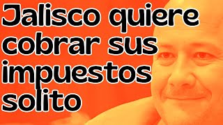 Jalisco quiere cobrar sus impuestos solito  Noticiero de ELREPORTERO [upl. by Alisan]