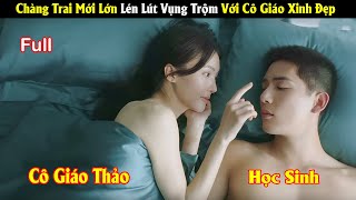 Review Phim Chàng Trai Mới Lớn Lén Lút Vụng Trộm Với Cô Giáo Xinh Đẹp  Full  Tea Phim [upl. by Boothman]