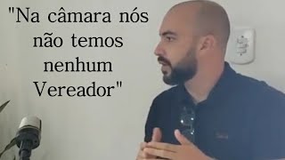 quotNa câmara nós não temos nenhum vereadorquot [upl. by Aranahs362]