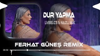 Dur Yapma Yanarız  LVBELC5 amp Nazlı Işık  Ferhat Güneş Remix  Yanarız Ah Dur Yapma Yanarız [upl. by Econah884]