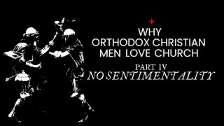 Why Orthodox Men Love Church No Sentimentality [upl. by Adliwa]