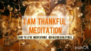 I AM Thankful Meditation GRATITUDE [upl. by Franck302]