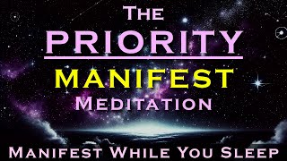 The PRIORITY MANIFEST Meditation  Manifest Anything  Listen while you Sleep [upl. by Ellesig288]