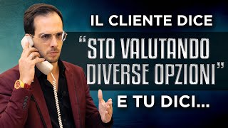 Il Cliente Dice quotSto Valutando Diverse Opzioniquot E Tu Dici [upl. by Aihtela587]