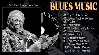 The Thrill Is Gone Married To The Blues 🎵 Slow Blues Compilation  Beautiful Relaxing Blues Music [upl. by Nethsa289]