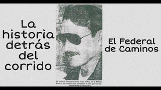 El Federal de Caminos  La historia detrás del corrido [upl. by Donn10]