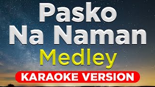 PASKO NA NAMAN MEDLEY  Paskong Pinoy HQ KARAOKE VERSION with lyrics [upl. by Douty]