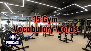 Podcast 15 Gym Vocabulary Words for a Better Workout [upl. by Corwun]