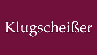 How to Pronounce Klugscheißer Smartass Correctly in German [upl. by Welcher]