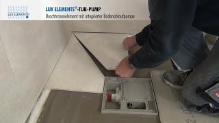 LUX ELEMENTS Montage bodengleiche Duschtasse TUBPUMP mit integrierter Bodenablaufpumpe [upl. by Lewellen756]