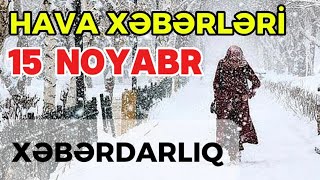 Sabahin Hava Xeberleri 15 Noyabr Hava proqnozu [upl. by Lavelle]