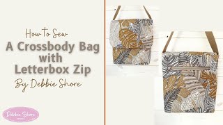 How to Sew a Crossbody bag with Letterbox Zip by Debbie Shore [upl. by Nivanod912]