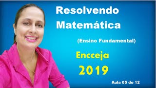 Resolução Encceja 2019 MATEMÁTICA Ensino Fundamental AULA 05 DE 12 [upl. by Ynamrej52]