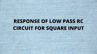 LOW PASS RC CIRCUIT SQUARE INPUT [upl. by Eiramnaej978]