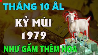 Tử vi tuổi KỶ MÙI 1979 tháng 10 âm lịch NHƯ GẤM THÊM HOA TIỀN BẠC HANH THÔNG BẤT NGỜ [upl. by Primo303]