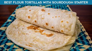 Best Flour Tortillas with Sourdough Starter [upl. by Keisling]