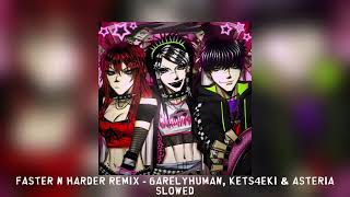 Faster n Harder remix  6arelyhuman kets4eki amp asteria slowed [upl. by Eeluj15]