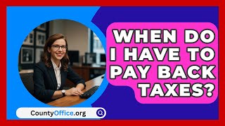 When Do I Have To Pay Back Taxes  CountyOfficeorg [upl. by Ekusuy]