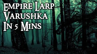 Empire LARP  Varushka in 5 mins [upl. by Sherry]