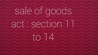 Sale of goods act section 11 to 14 [upl. by Yasu]