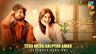 Tera Mera Hai Pyar Amar 🎶💕 Ishq Murshid OST  Extended Version   Singer Ahmed Jehanzeb  HUM TV [upl. by Levey]