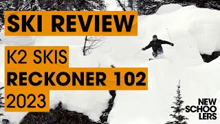 2023 K2 Reckoner 102 Review  Newschoolers Ski Test [upl. by Crowns772]