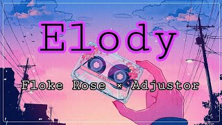 Elody  Floke Rose × Adjustor [upl. by Phox845]