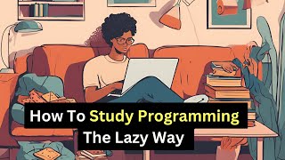 How To Study Programming The Lazy Way [upl. by Hnah]