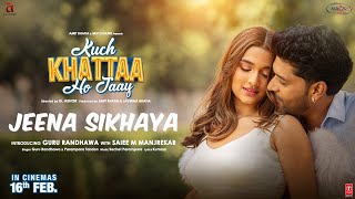 JEENA SIKHAYA Song  Kuch Khattaa Ho Jaay Guru Randhawa Saiee M Manjrekar  SachetParampara [upl. by Namielus]