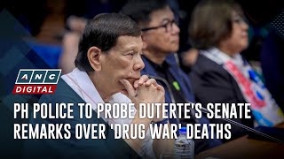 PH police to probe Dutertes Senate remarks over drug war deaths  ANC [upl. by Jariv]