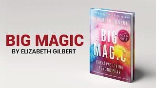 Embracing Creativity Key Lessons from Elizabeth Gilberts Big Magic [upl. by Tinaret]