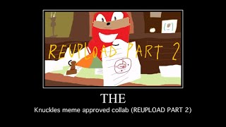 The Knuckles Meme Approved Collab REUPLOAD PART 2 [upl. by Eniffit284]