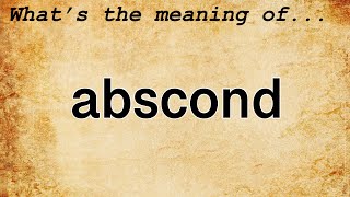 Abscond Meaning  Definition of Abscond [upl. by Dnomaid]