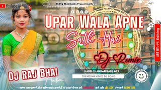 Upar Wala Apne Sath Hai √√ Trending Hindi Dj song Hard Jhankar Bass Mix By Dj Raj Bhai Nadia [upl. by Motch]