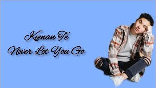 Keenan Te  Never Let You Go Lirik Lagu [upl. by Hebert619]