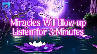 Miracles Will Blow up After Listening for 3 Minutes  Miracles will happen  Good Luck and Blessings [upl. by Ajit543]