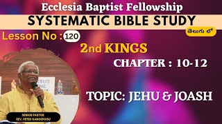 Systematic Bible Study  Topic  Jehu and Joash  2 Kin 10  12 Chapter  Lesson No 120 [upl. by Weissmann]